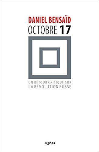 Couverture. Editions Lignes. Octobre 17, un retour critique sur la révolution russe, de Daniel Bensaid. 2017-08-22
